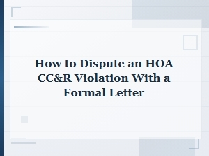 How to Dispute an Hoa Cc&r Violation by Formal Letter